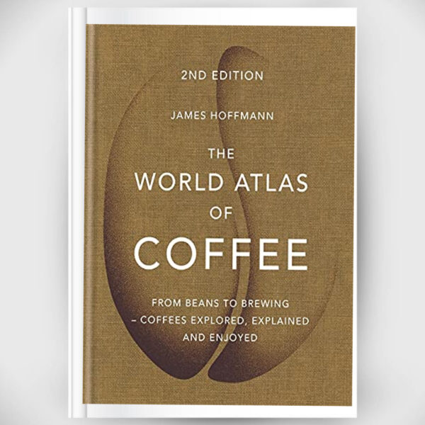 World Atlas of Coffee: From Beans to Brewing