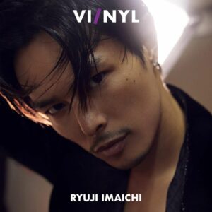 Ryuji Imaichi VI/NYL #010 – Eksklusif Edisi Cover & Wawancara Spesial Ryuji Imaichi VI/NYL #010 – Eksklusif Edisi Cover & Wawancara Spesial